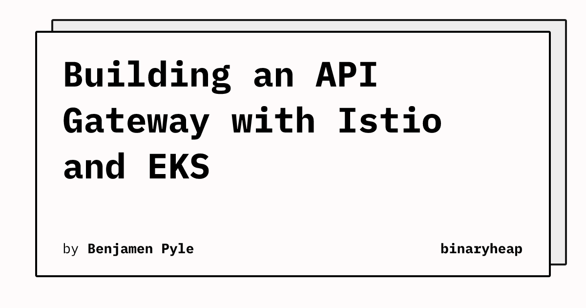 Building an API Gateway with Istio and EKS | binaryheap