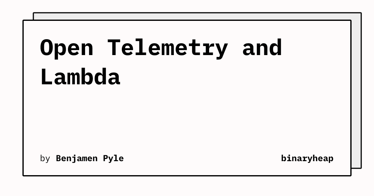 Open Telemetry and Lambda | binaryheap
